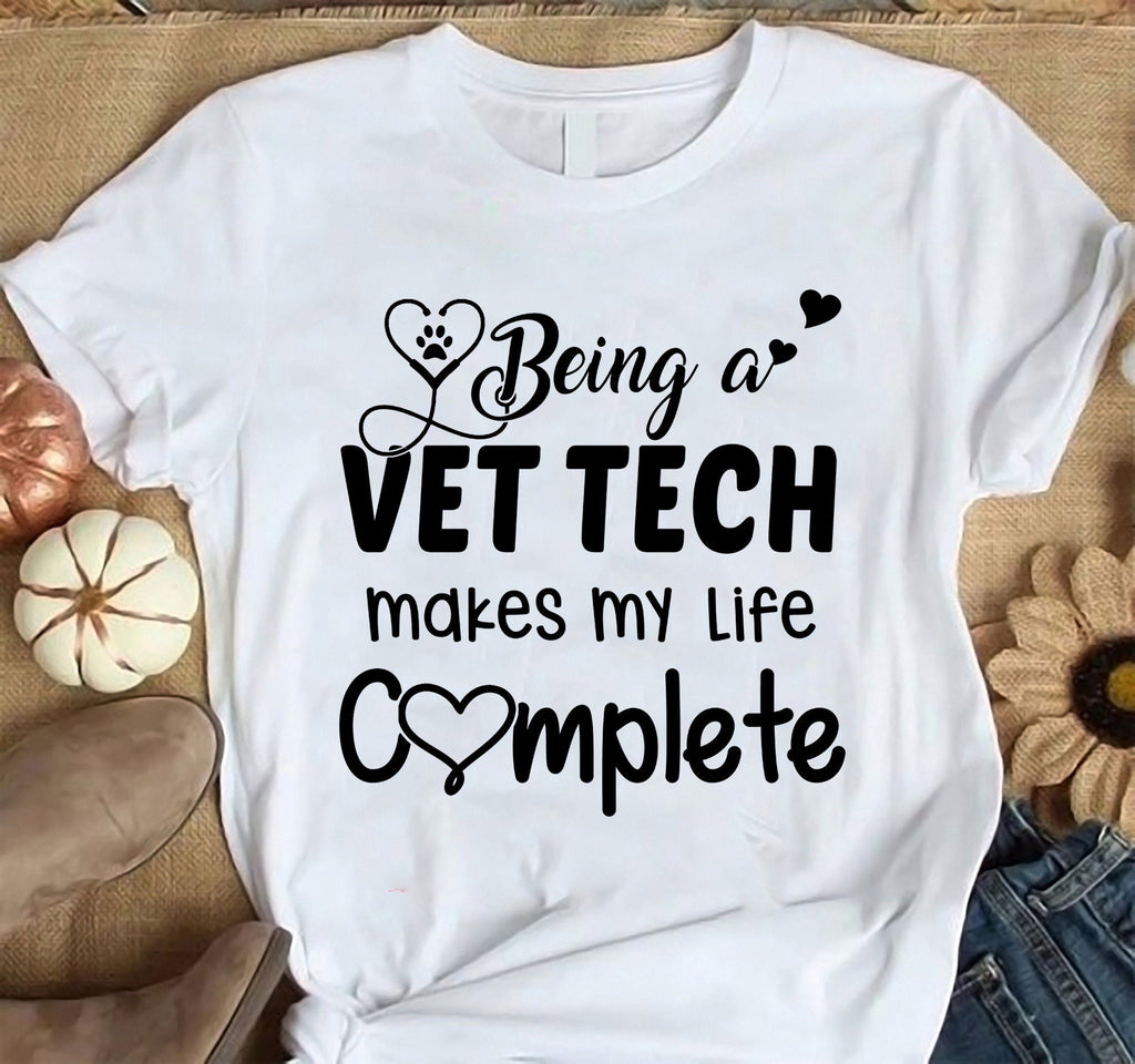 Vet Tech Shirt |  Veterinarian Technician Tshirt | Vet Tech Gift | Gifts for Vet tech | Being a Vet tech Makes My Life Complete Shirt