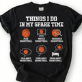 Things I Do In My Spare Time Basketball Shirt, Funny Basketball Player T-Shirt, Play Watch Dream Basketball Tee, Basketball Lover Gift