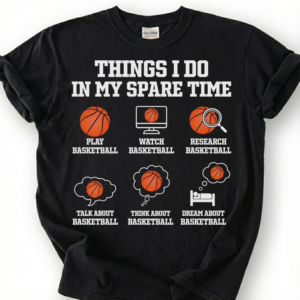 Things I Do In My Spare Time Basketball Shirt, Funny Basketball Player T-Shirt, Play Watch Dream Basketball Tee, Basketball Lover Gift