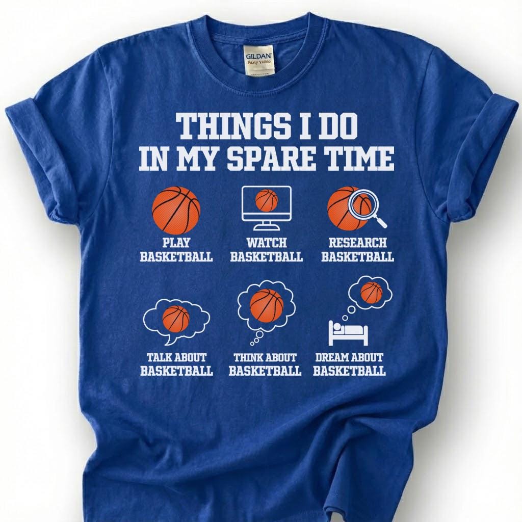 Things I Do In My Spare Time Basketball Shirt, Funny Basketball Player T-Shirt, Play Watch Dream Basketball Tee, Basketball Lover Gift
