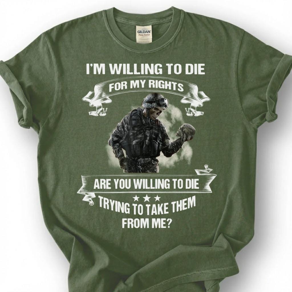 Willing To Die For My Rights Shirt, 2nd Amendment T-Shirt, Pro Gun Tee, Patriotic Soldier Military Veteran, American Freedom Shirt