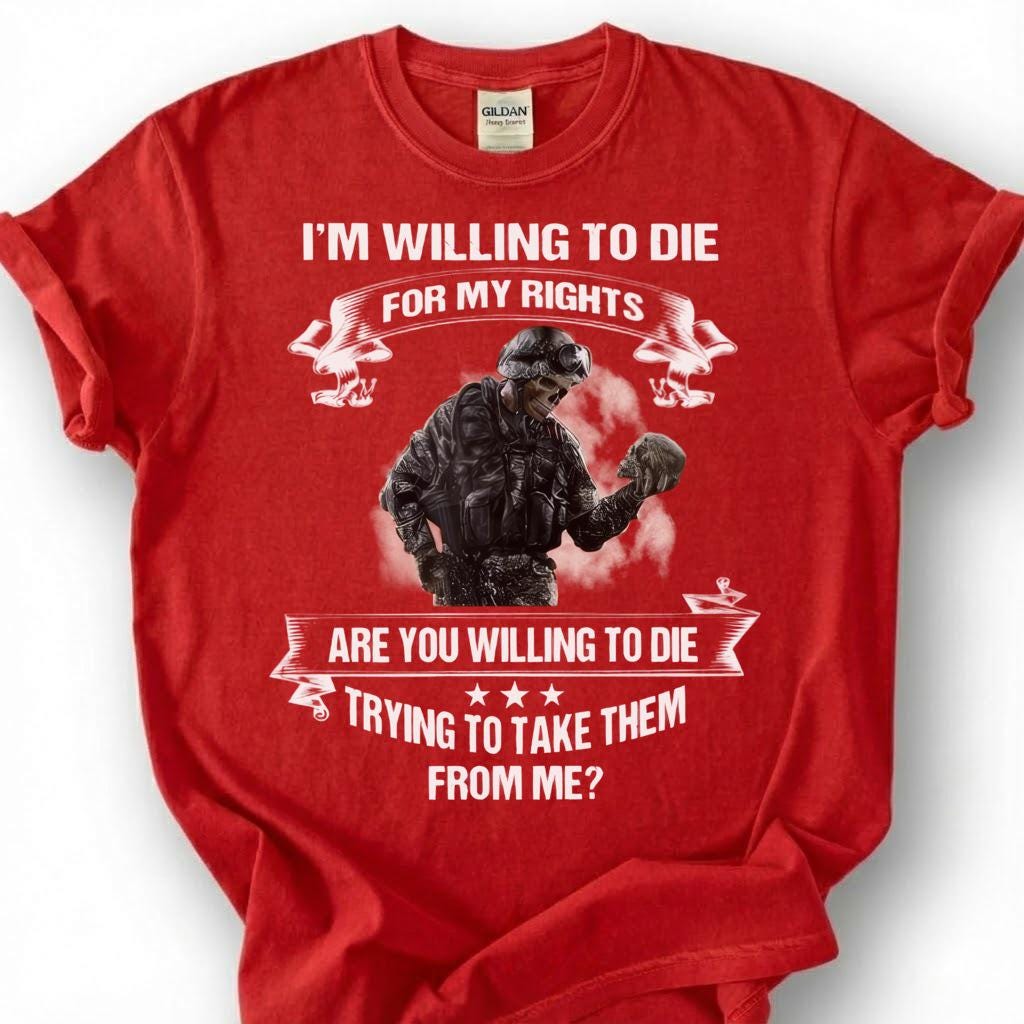 Willing To Die For My Rights Shirt, 2nd Amendment T-Shirt, Pro Gun Tee, Patriotic Soldier Military Veteran, American Freedom Shirt