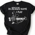 In Jesus Name I Play Guitar Shirt, Christian Bassist T-Shirt, Worship Musician Bass Tee, Church Band Player Faith Gift, Religious Music Top