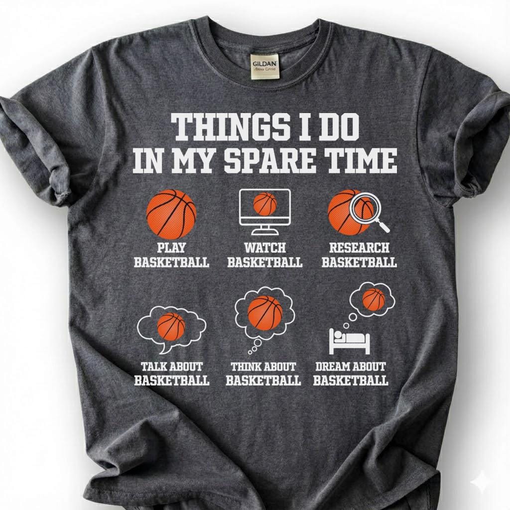 Things I Do In My Spare Time Basketball Shirt, Funny Basketball Player T-Shirt, Play Watch Dream Basketball Tee, Basketball Lover Gift