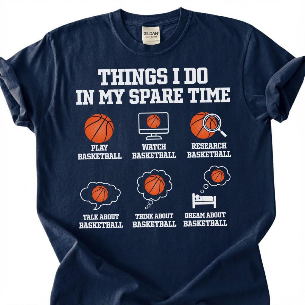 Things I Do In My Spare Time Basketball Shirt, Funny Basketball Player T-Shirt, Play Watch Dream Basketball Tee, Basketball Lover Gift