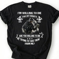 Willing To Die For My Rights Shirt, 2nd Amendment T-Shirt, Pro Gun Tee, Patriotic Soldier Military Veteran, American Freedom Shirt