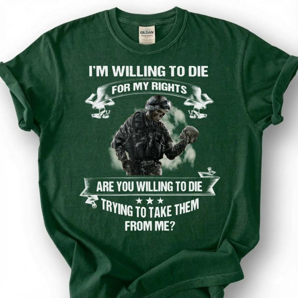 Willing To Die For My Rights Shirt, 2nd Amendment T-Shirt, Pro Gun Tee, Patriotic Soldier Military Veteran, American Freedom Shirt