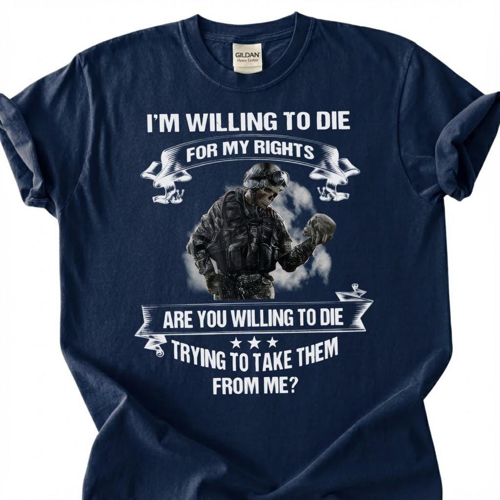 Willing To Die For My Rights Shirt, 2nd Amendment T-Shirt, Pro Gun Tee, Patriotic Soldier Military Veteran, American Freedom Shirt