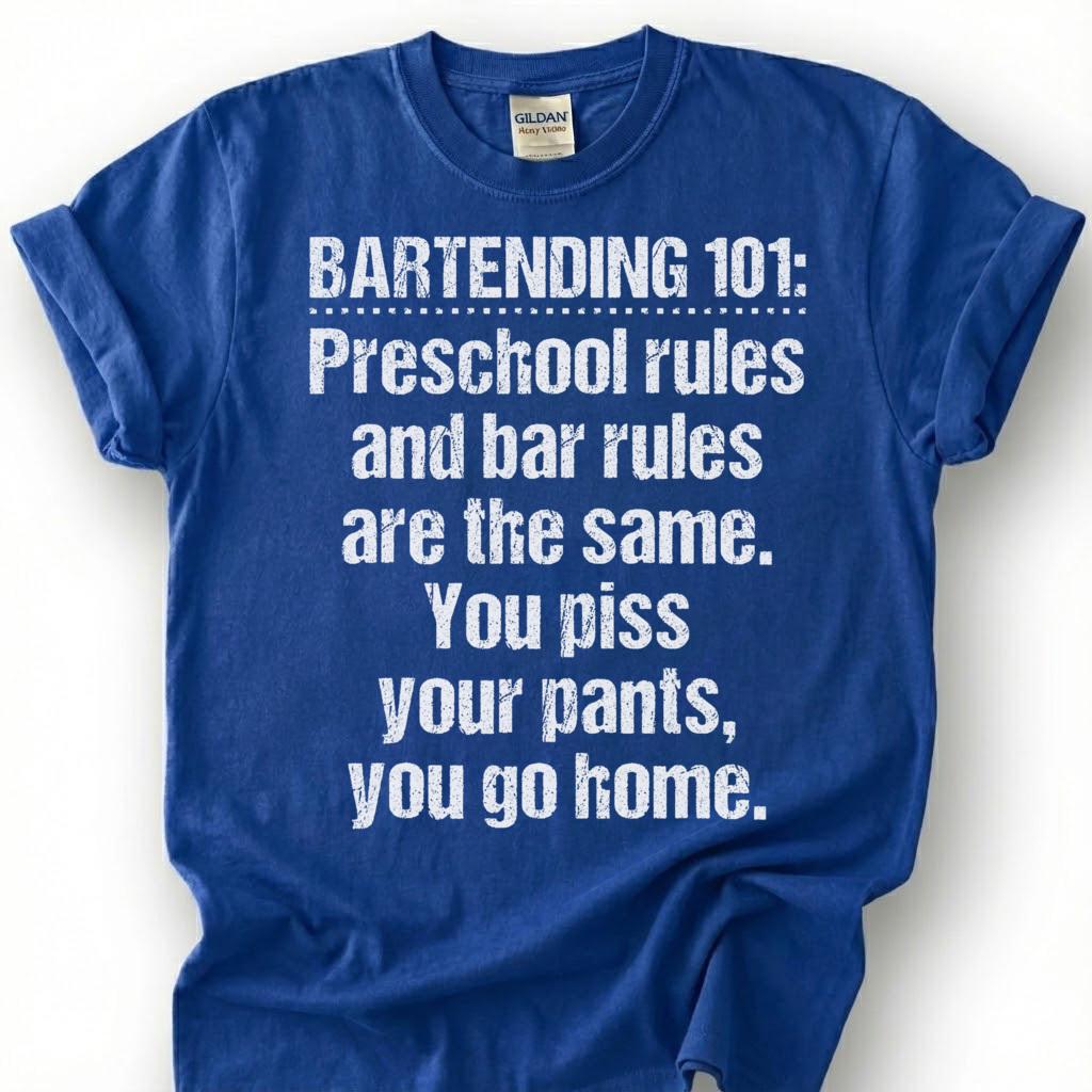 Bartending 101 Preschool Bar Rules Shirt, Piss Pants Go Home Tee, Crude Drunk Joke Top, Last Call Closer Slogan Apparel, Bar Owner Humor