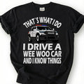 Drive A Wee Woo Car Know Things Shirt, Police Cruiser Cartoon Tee, Funny Cop Slogan Top, Law Enforcement Officer Humor Apparel, Patrol Crew