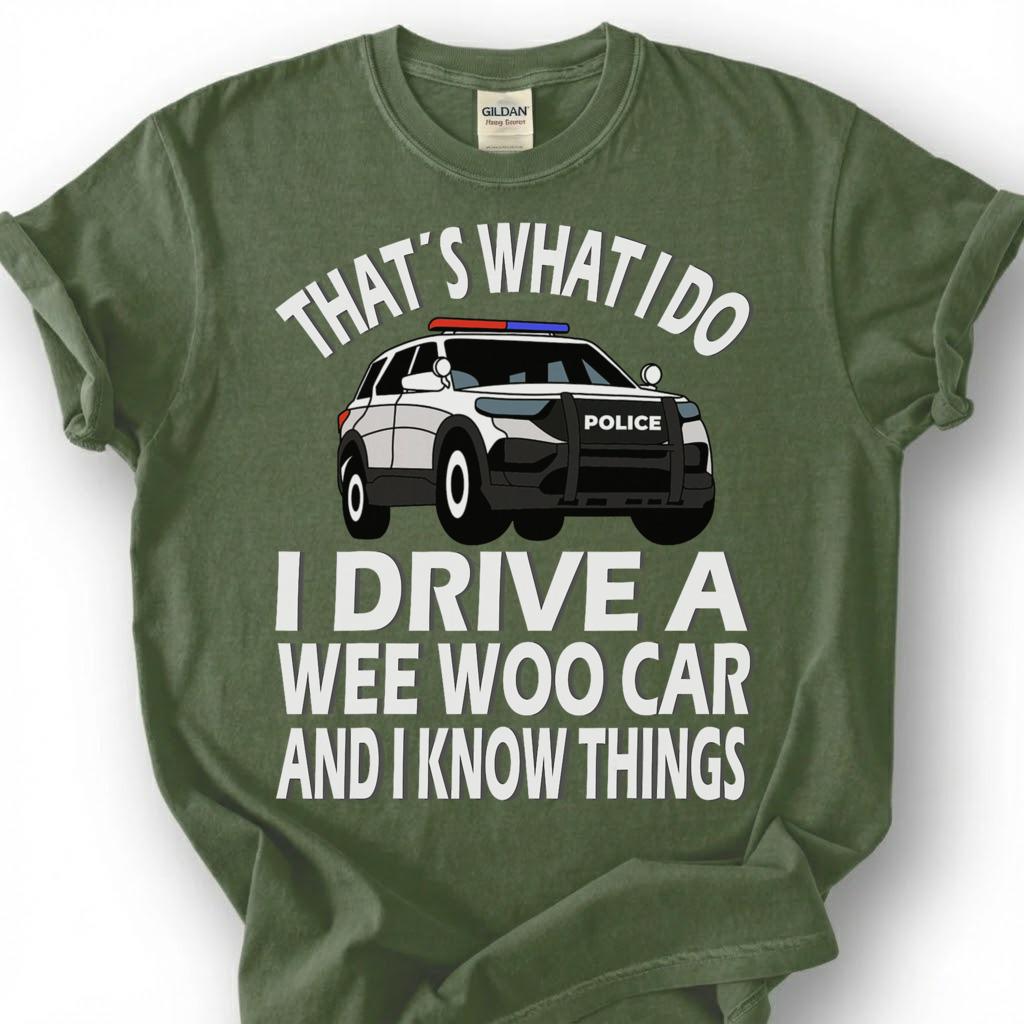 Drive A Wee Woo Car Know Things Shirt, Police Cruiser Cartoon Tee, Funny Cop Slogan Top, Law Enforcement Officer Humor Apparel, Patrol Crew