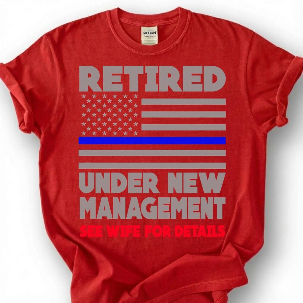 Retired Under New Management See Wife For Details Shirt, Thin Blue Line Flag Tee, Funny Cop Retirement Top, Police Husband Slogan Apparel