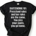 Bartending 101 Preschool Bar Rules Shirt, Piss Pants Go Home Tee, Crude Drunk Joke Top, Last Call Closer Slogan Apparel, Bar Owner Humor