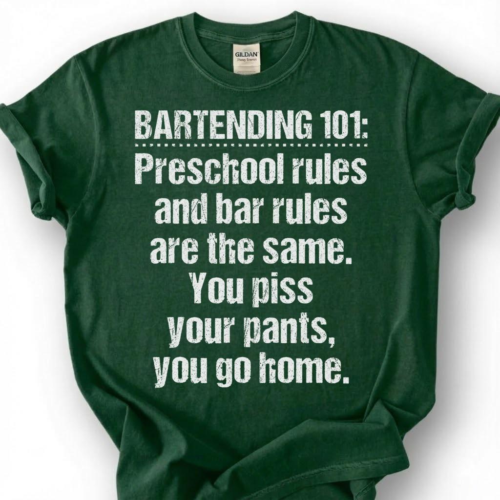 Bartending 101 Preschool Bar Rules Shirt, Piss Pants Go Home Tee, Crude Drunk Joke Top, Last Call Closer Slogan Apparel, Bar Owner Humor