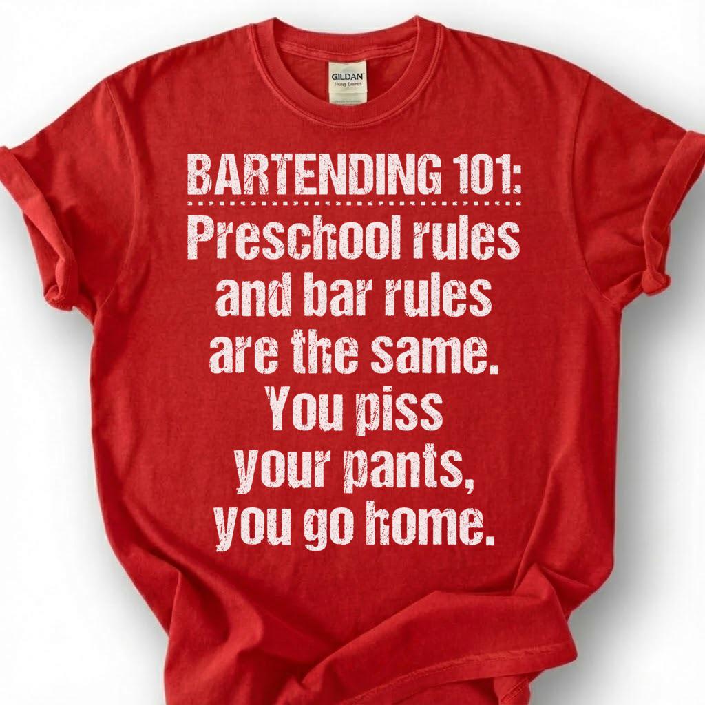 Bartending 101 Preschool Bar Rules Shirt, Piss Pants Go Home Tee, Crude Drunk Joke Top, Last Call Closer Slogan Apparel, Bar Owner Humor
