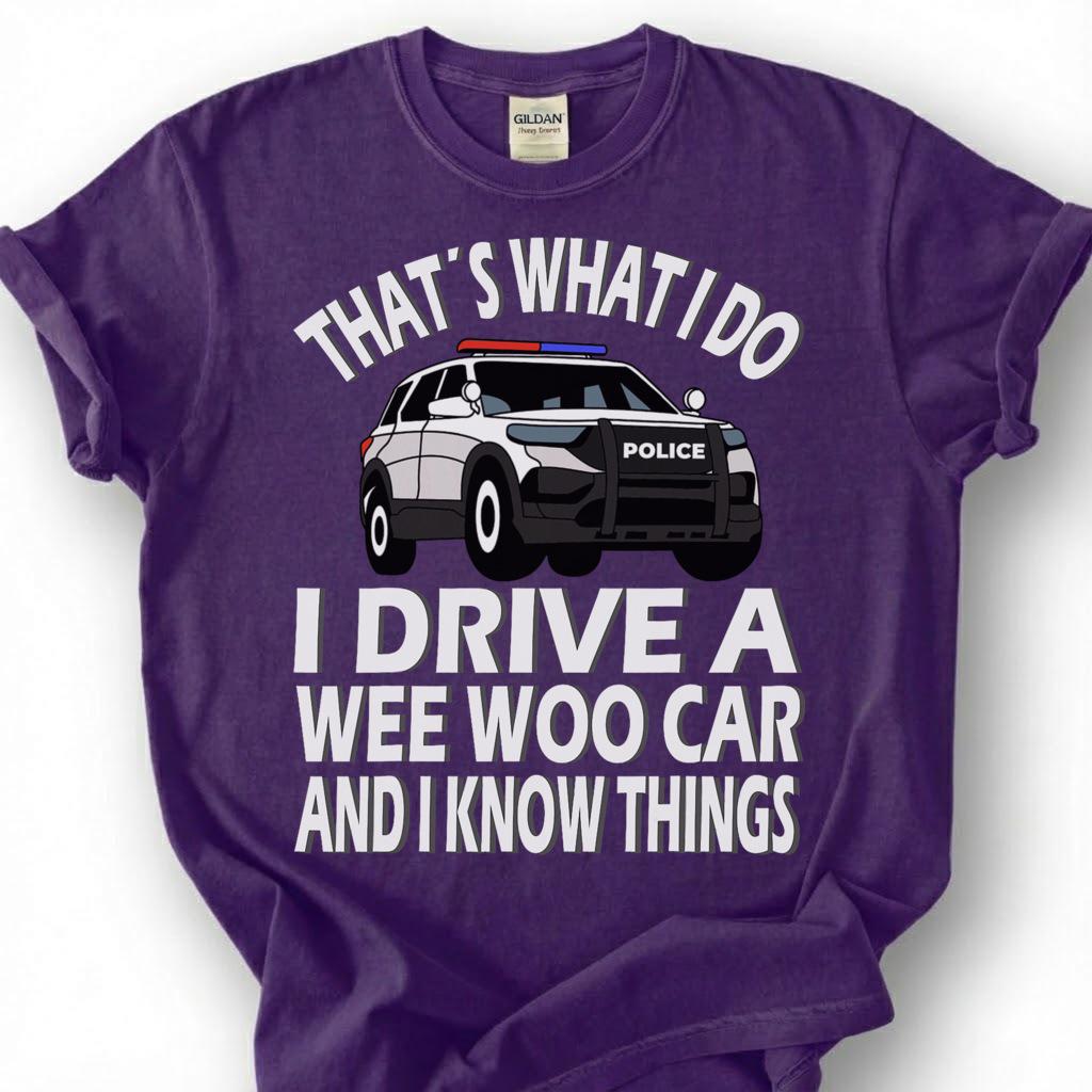 Drive A Wee Woo Car Know Things Shirt, Police Cruiser Cartoon Tee, Funny Cop Slogan Top, Law Enforcement Officer Humor Apparel, Patrol Crew