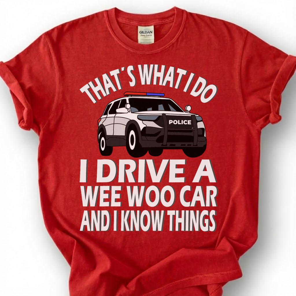 Drive A Wee Woo Car Know Things Shirt, Police Cruiser Cartoon Tee, Funny Cop Slogan Top, Law Enforcement Officer Humor Apparel, Patrol Crew