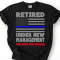 Retired Under New Management See Wife For Details Shirt, Thin Blue Line Flag Tee, Funny Cop Retirement Top, Police Husband Slogan Apparel