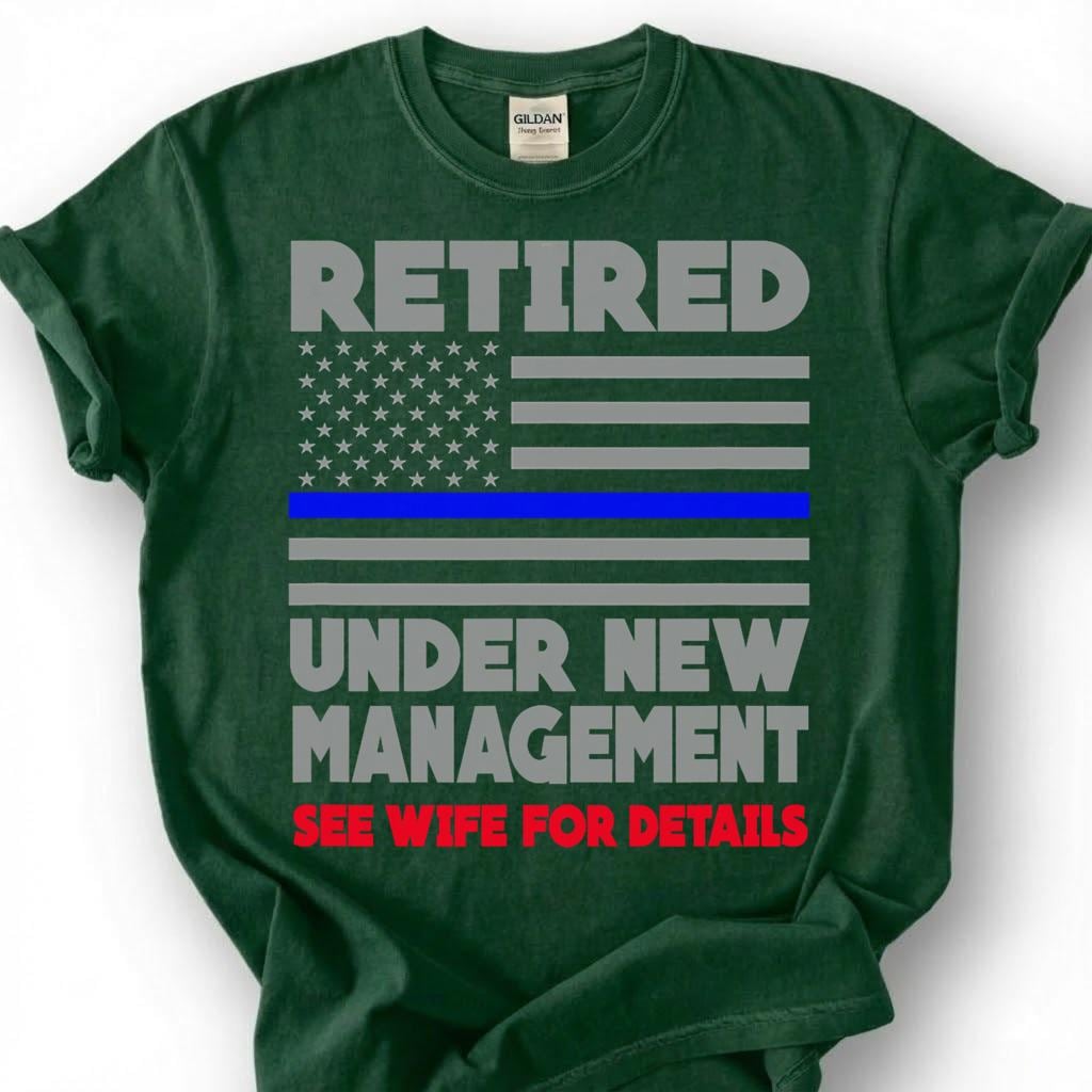 Retired Under New Management See Wife For Details Shirt, Thin Blue Line Flag Tee, Funny Cop Retirement Top, Police Husband Slogan Apparel