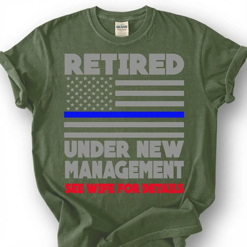 Retired Under New Management See Wife For Details Shirt, Thin Blue Line Flag Tee, Funny Cop Retirement Top, Police Husband Slogan Apparel